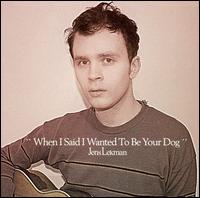 WHEN I SAID I WANTED TO BE YOUR DOG-JENS LEKMAN