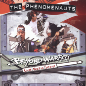 BEYOND WARPED LIVE MUSIC SERIES-PHENOMENAUTS