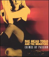 CRIMES OF PASSION-BIG HEAD TODD & MONSTERS