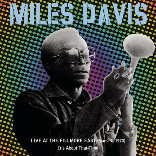 AT FILLMORE EAST MAR 7 1970: IT'S ABOUT THAT TIME-MILES DAVIS