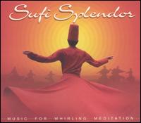 SUFI SPLENDOR: MUSIC FOR WHIRLING MEDITATION-SUFI SPLENDOR
