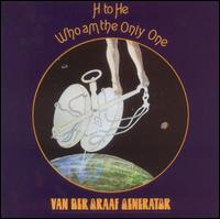 H TO HE WHO AM THE ONLY ONE (UK)-VAN DER GRAAF GENERATOR