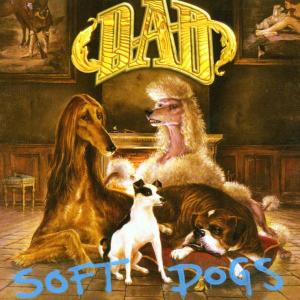 SOFT DOGS-D.A.D.