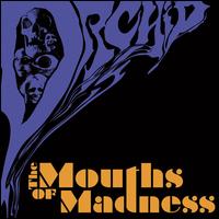 MOUTHS OF MADNESS-ORCHID