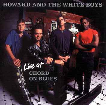 LIVE AT CHORD ON BLUES-HOWARD & WHITE BOYS