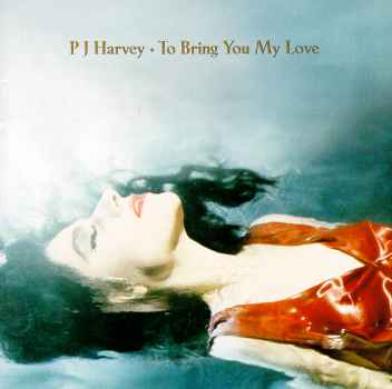 TO BRING YOU MY LOVE (UK)-PJ HARVEY