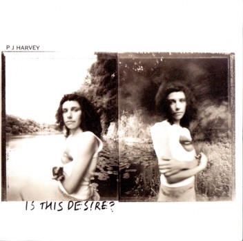 IS THIS DESIRE (UK)-PJ HARVEY
