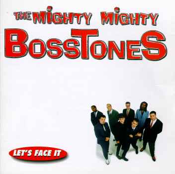 LET'S FACE IT-MIGHTY MIGHTY BOSSTONES