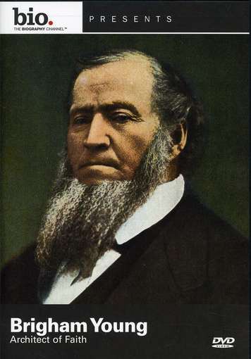 BIOGRAPHY: BRIGHAM YOUNG - ARCHITECT OF FAITH-BIOGRAPHY: BRIGHAM YOUNG - ARCHITECT OF FAITH