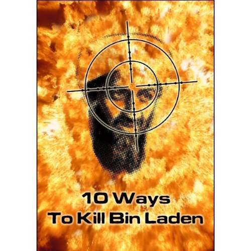10 WAYS TO KILL BIN LADEN-10 WAYS TO KILL BIN LADEN
