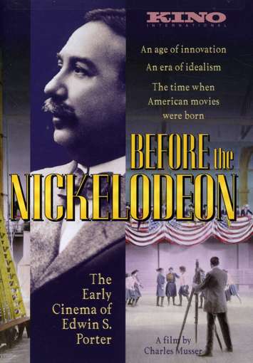 BEFORE THE NICKELODEON: EARLY CINEMA OF EDWIN S-BEFORE THE NICKELODEON: EARLY CINEMA OF EDWIN S