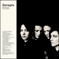 SILENCE YOURSELF-SAVAGES