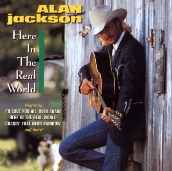 HERE IN THE REAL WORLD-ALAN JACKSON