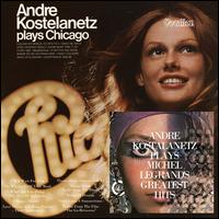 ANDRE KOSTELANETZ PLAYS CHICAGO-ANDRE KOSTELANETZ