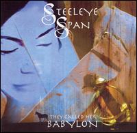 THEY CALLED HER BABYLON-STEELEYE SPAN