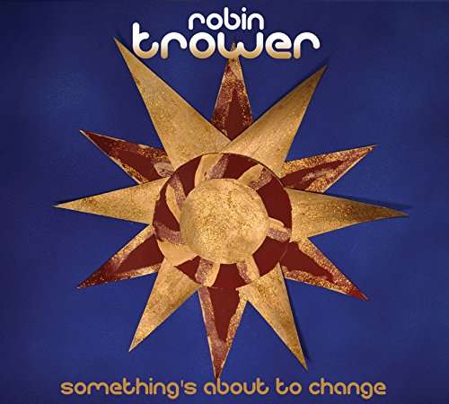 SOMETHING'S ABOUT TO CHANGE-ROBIN TROWER