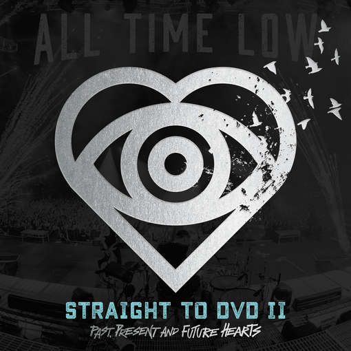 STRAIGHT TO DVD II: PAST PRESENT & FUTURE HEARTS-ALL TIME LOW
