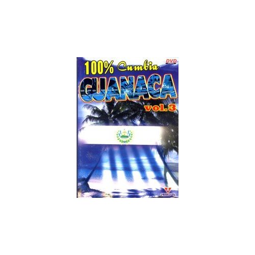 VOL. 3-100% CUMBIA GUANACA-100% CUMBIA GUANACA