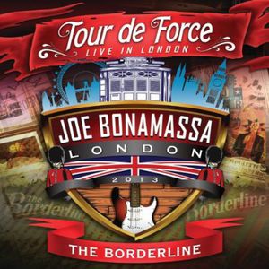 TOUR DE FORCE: LIVE IN LONDON - THE BORDERLINE-JOE BONAMASSA