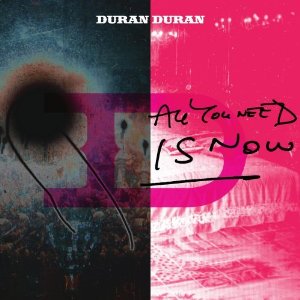 ALL YOU NEED IS NOW-DURAN DURAN