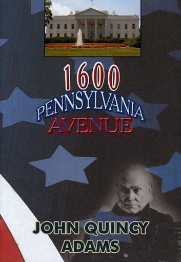 JOHN QUINCY ADAMS-1600 PENNSYLVANIA AVENUE