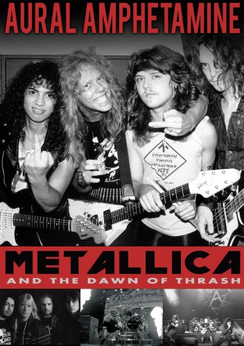 AURAL AMPHETAMINE: METALLICA & THE DOWN OF THRASH-AURAL AMPHETAMINE: METALLICA & THE DOWN OF THRASH