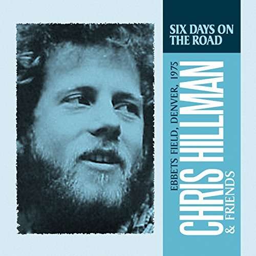SIX DAYS ON THE ROAD-CHRIS HILLMAN & FRIENDS