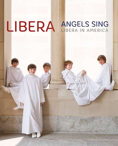 ANGELS SING: LIBERA IN AMERICA-LIBERA
