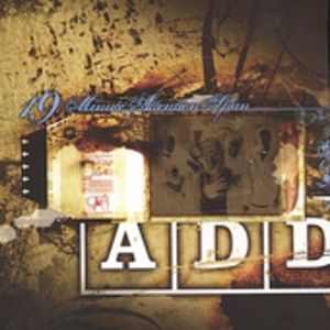 19 MINUTE ATTENTION SPAN-A.D.D.