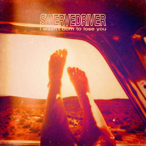 I WASN'T BORN TO LOSE YOU-SWERVEDRIVER