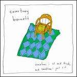 SOMETIMES I SIT & THINK & SOMETIMES I JUST SIT-COURTNEY BARNETT
