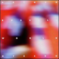 WORLD OF ECHO-ARTHUR RUSSELL