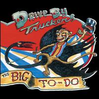 BIG TO-DO (DIG)-DRIVE-BY TRUCKERS