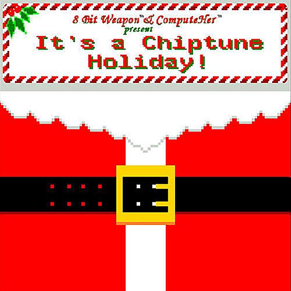 IT'S A CHIPTUNE HOLIDAY-8 BIT WEAPON