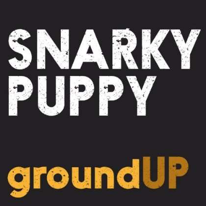 GROUNDUP-SNARKY PUPPY