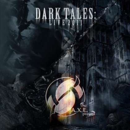 DARK TALES: LIVE 2011-A.X.E. PROJECT
