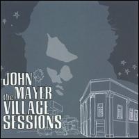 VILLAGE SESSIONS (CAN)-JOHN MAYER