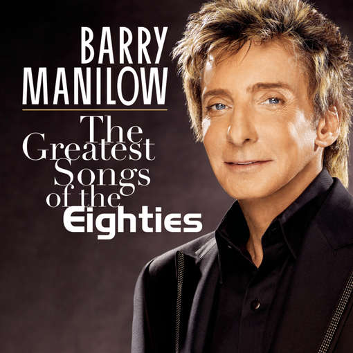 GREATEST SONGS OF THE EIGHTIES (SNYS)-BARRY MANILOW