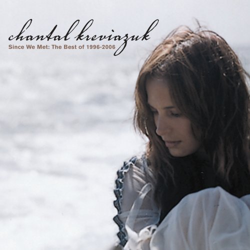 SINCE WE MET: THE BEST OF 1996-06 (CAN)-CHANTAL KREVIAZUK