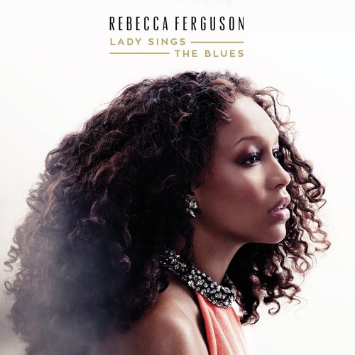 LADY SINGS THE BLUES-REBECCA FERGUSON