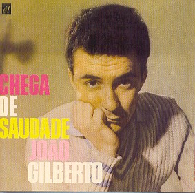 CHEGA DE SAUDADE-JOAO GILBERTO