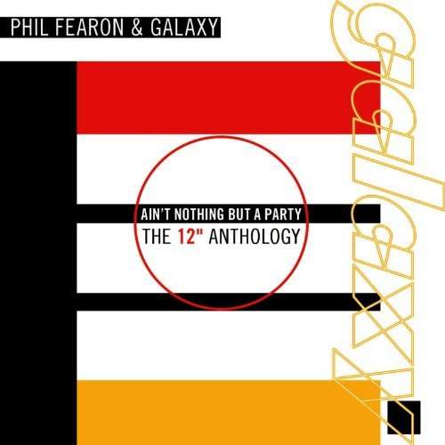AIN'T NOTHING BUT A PARTY: THE 12 ANTHOLOGY (UK)-PHIL FEARON & GALAXY