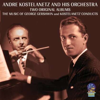 TWO ORIGINAL ALBUMS: MUSIC OF GEORGE GERSHWIN &-ANDRE KOSTELANETZ