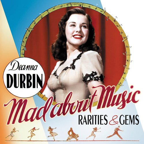 MAD ABOUT MUSIC: RARITIES & GEMS-DEANNA DURBIN