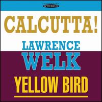 CALCUTTA & YELLOW BIRD (JEWL)-LAWRENCE WELK