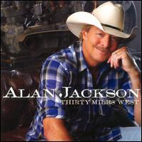 THIRTY MILES WEST-ALAN JACKSON