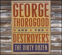 DIRTY DOZEN (ECO)-GEORGE THOROGOOD & DESTROYERS