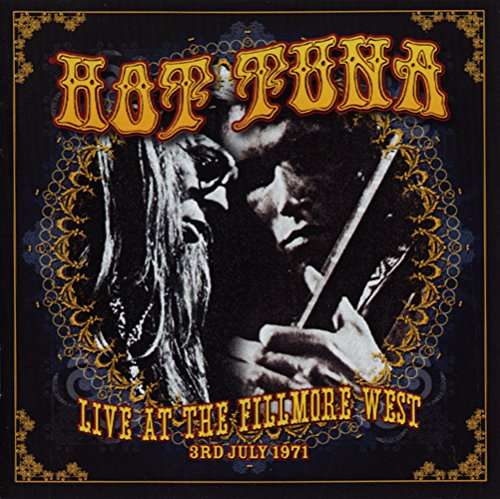 LIVE AT THE FILLMORE WEST 3RD JULY 1971-HOT TUNA