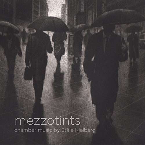 MEZZOTIINTS - CHAMBER MUSIC BY STALE KLEIBERG-KLEIBERG / THORSEN / MONSEN / WUTTUDAL
