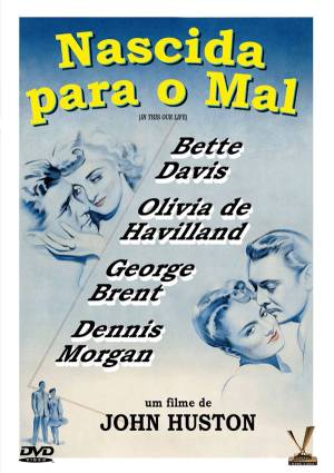 NASCIDA PARA O MAL - IN THIS OUR LIFE (1942) (JOHN-BETTE DAVIS / OLIVIA DE HAVILLAND / GEORGE BRE